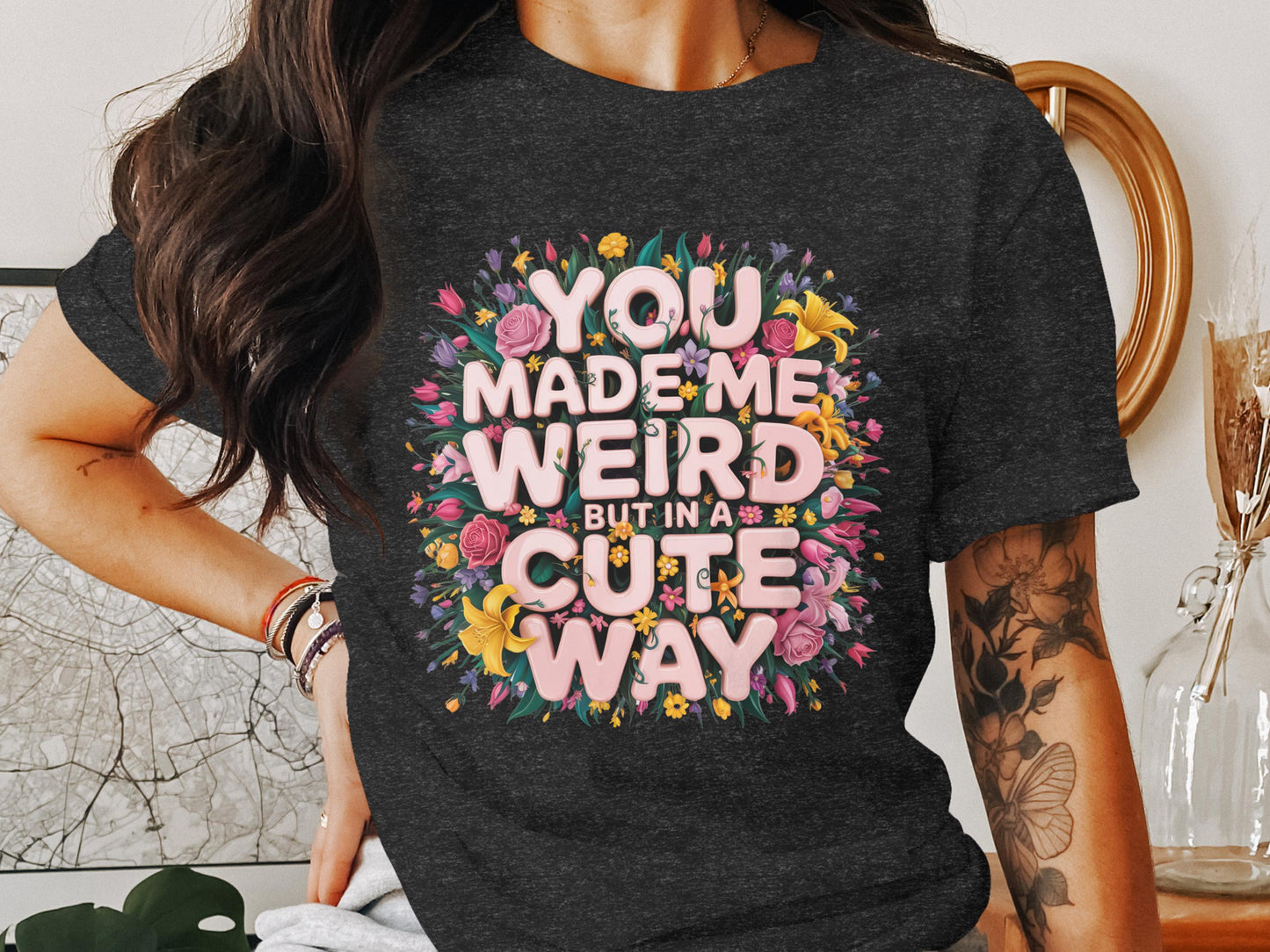 You Made Me Weird But in a Cute Way tshirt product