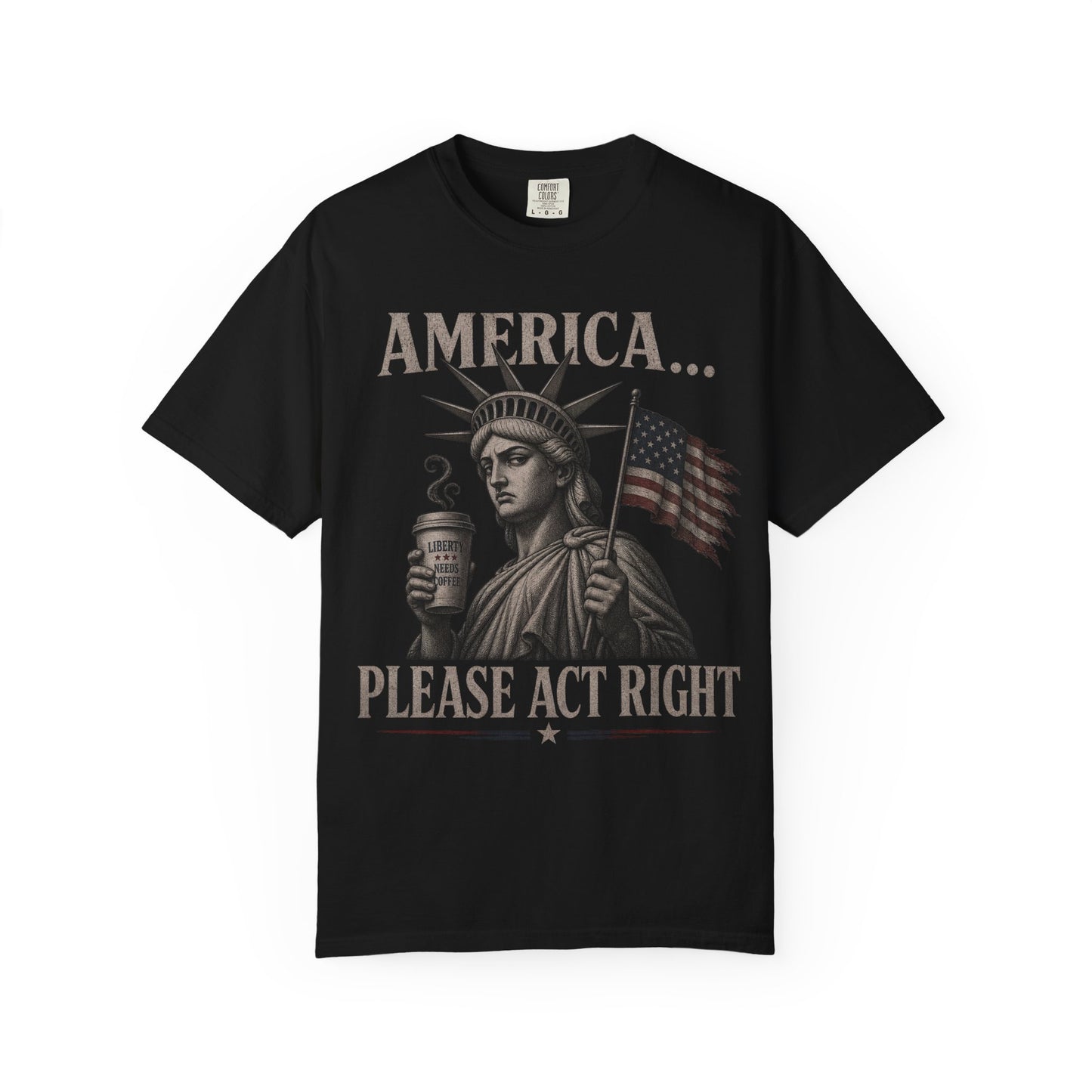 Statue of Liberty holding coffee, with "America... Please Act Right" text.