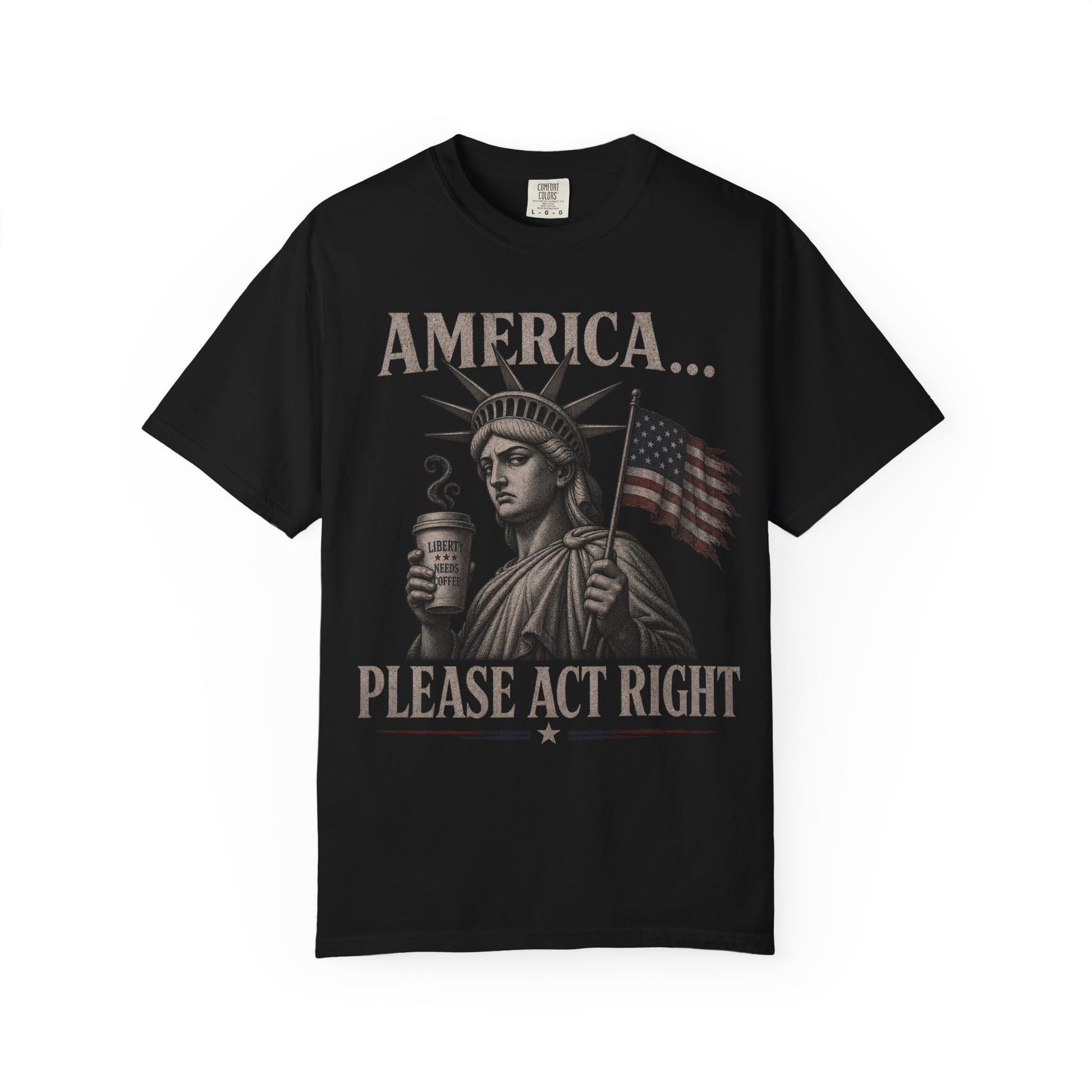 Statue of Liberty holding coffee, with "America... Please Act Right" text.