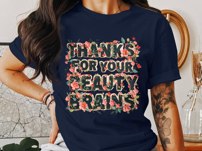 Thanks For Your Beauty Brains T-shirt product