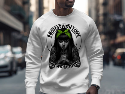 Protest With Love But With Attitude sweatshirt