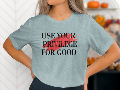 Use Your Privilege For Good Statement T-Shirt