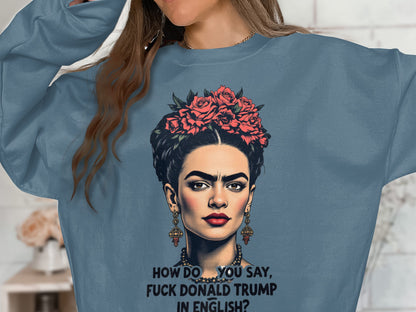 Frida Kahlo Donald Trump Statement Sweatshirt