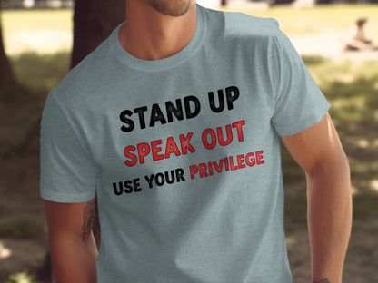 Stand Up Speak Out Use Your Privilege Shirt