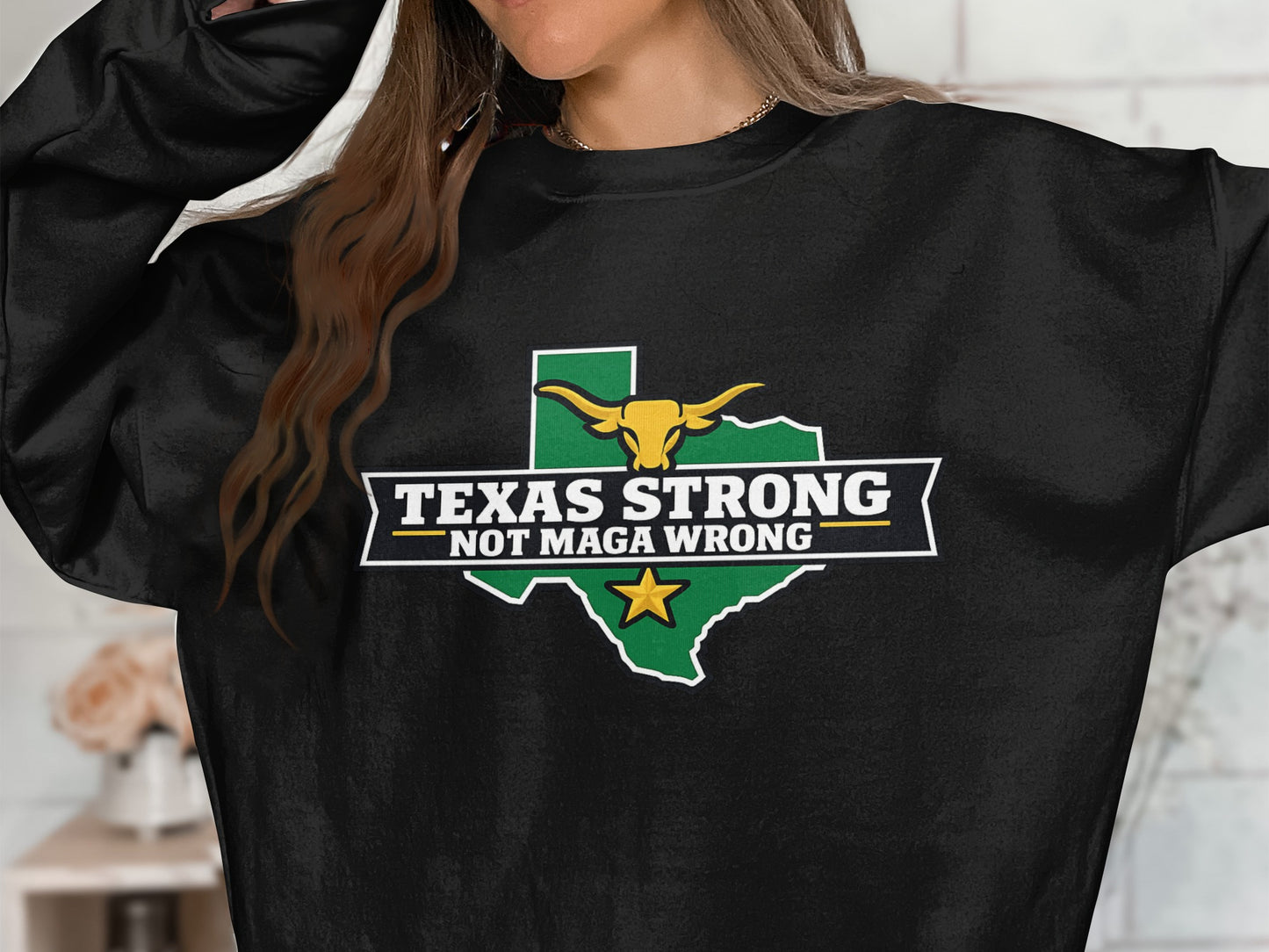 Texas Strong Not Maga Wrong Sweatshirt