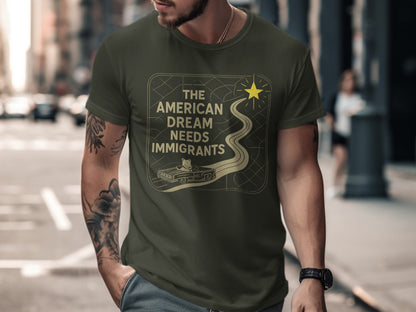 The American Dream Needs Immigrants T-shirt