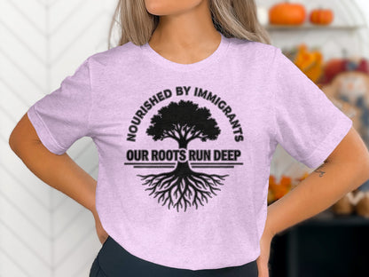 Nourished by Immigrants Our Roots Run Deep Shirt