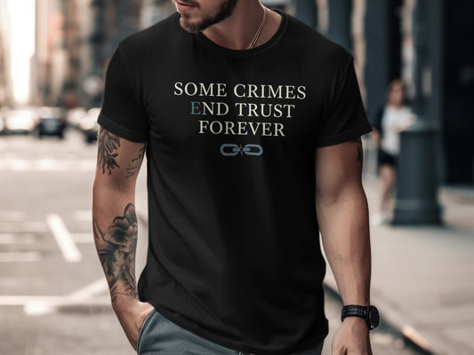 Black t-shirt with "Some Crimes End Trust Forever" and a broken chain graphic.