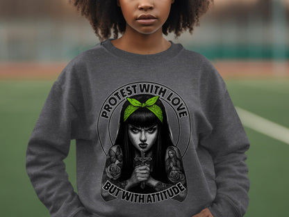 Protest With Love But With Attitude Sweatshirt