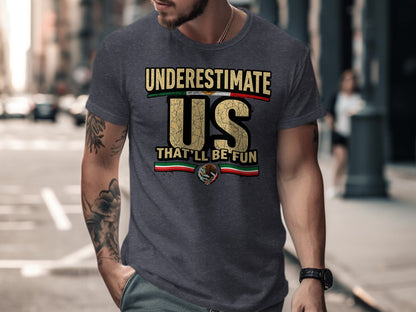 Underestimate Us That'll Be Fun Statement T-shirt