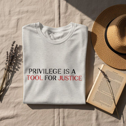 Privilege Is A Tool For Justice Statement Shirt