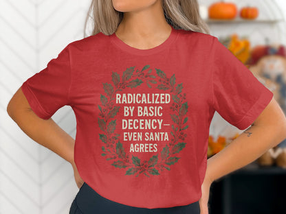Radicalized By Basic Decency Even Santa Agrees Shirt