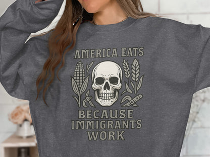 America Eats Because Immigrants Work Sweatshirt
