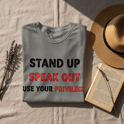 Stand Up Speak Out Use Your Privilege T-Shirt