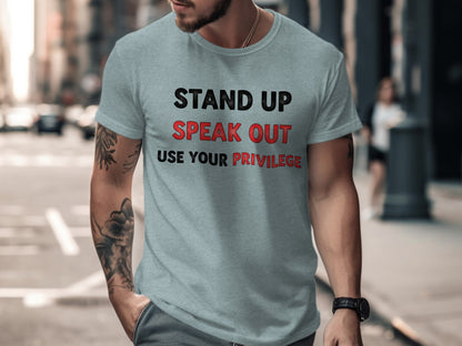 Stand Up Speak Out Use Your Privilege T-Shirt