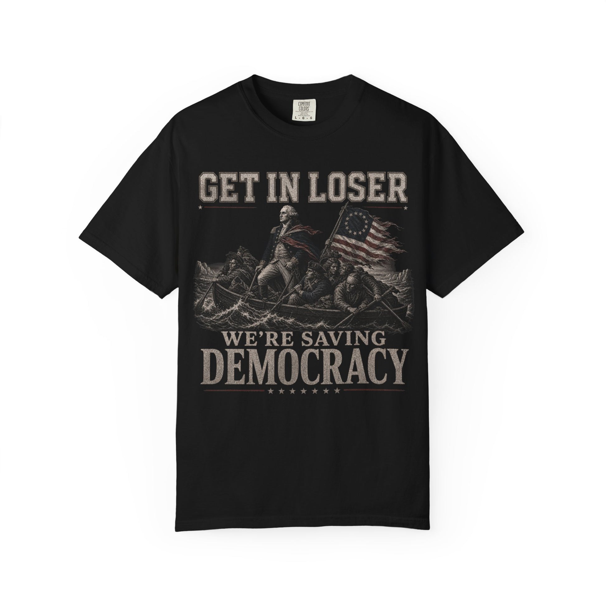 Black t-shirt with "GET IN LOSER WE'RE SAVING DEMOCRACY" graphic.