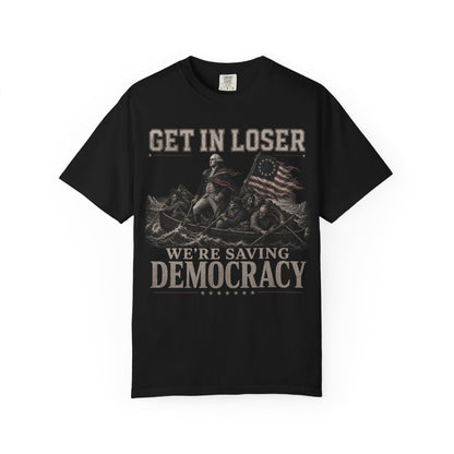 Black t-shirt with "GET IN LOSER WE'RE SAVING DEMOCRACY" graphic.