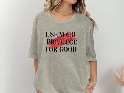 Use Your Privilege For Good Statement Shirt