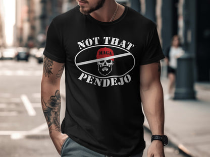 Black t-shirt with "NOT THAT PENDEJO" and a skull in a MAGA hat.