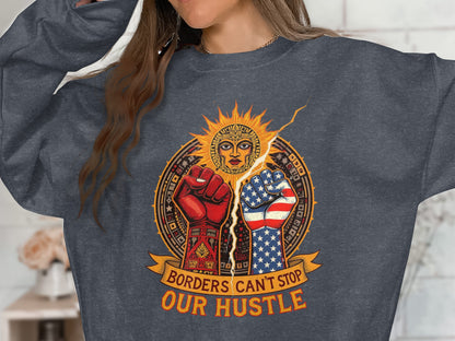 Borders Can't Stop Our Hustle Graphic Sweatshirt