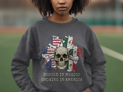 Rooted in Mexico Growing in America skull sweatshirt
