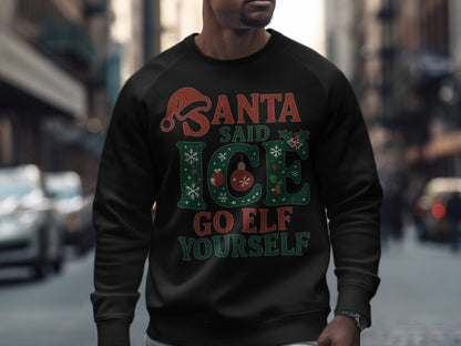 Santa Said Ice Go Elf Yourself Sweatshirt