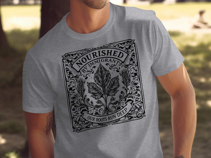 Nourished By Immigrants Our Roots Run Deep T-shirt