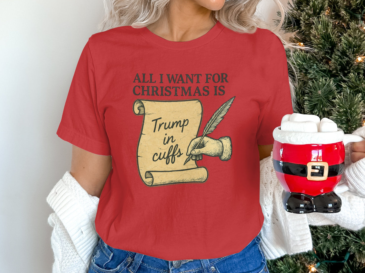 All I Want for Christmas Is Trump in Cuffs T-Shirt