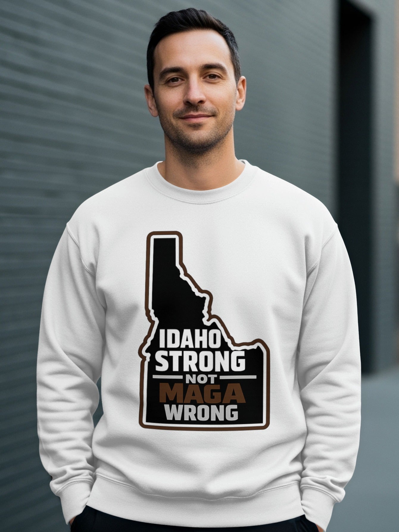Idaho Strong Not MAGA Wrong Unisex Crewneck Sweatshirt