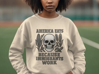 America Eats Because Immigrants Work Sweatshirt