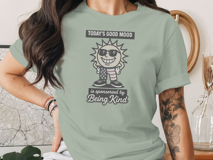 Today's Good Mood Is Sponsored by Being Kind shirt