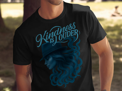 Kindness is Louder with Hat and Flowing Hair Shirt