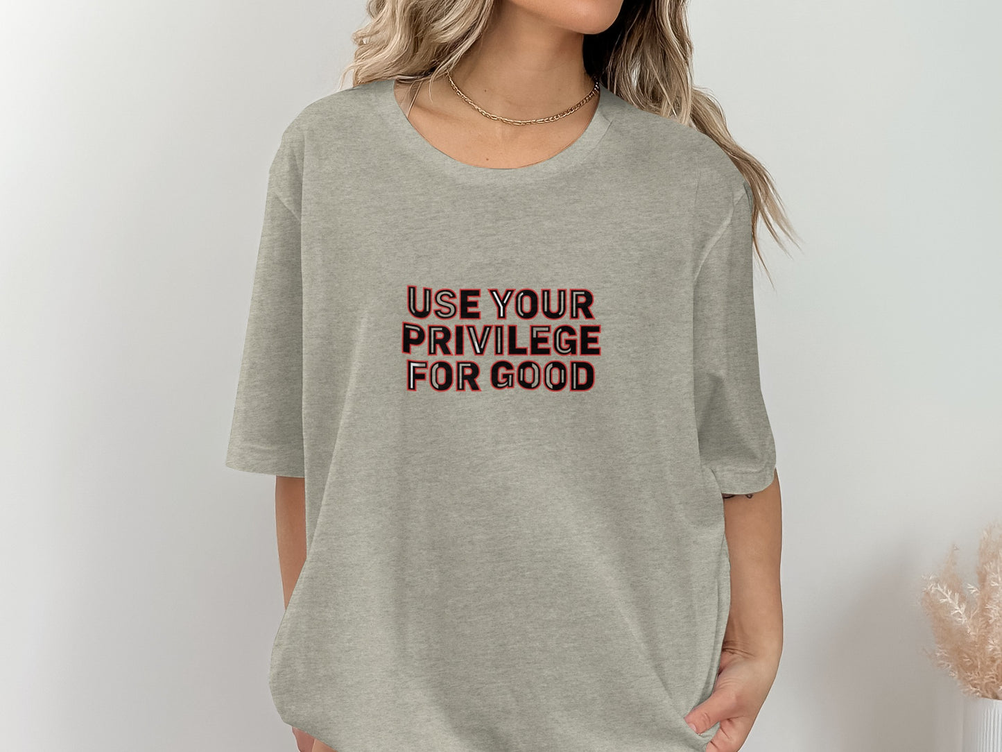Use Your Privilege For Good Graphic Tee