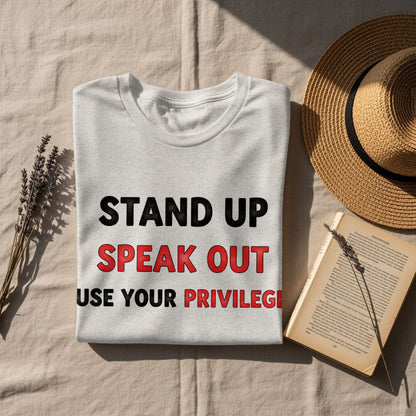 Stand Up Speak Out Use Your Privilege t-shirt