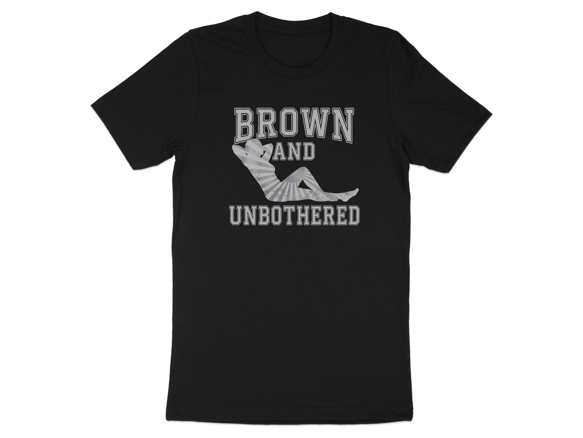 Black t-shirt with "BROWN AND UNBOTHERED" text and reclining figure.