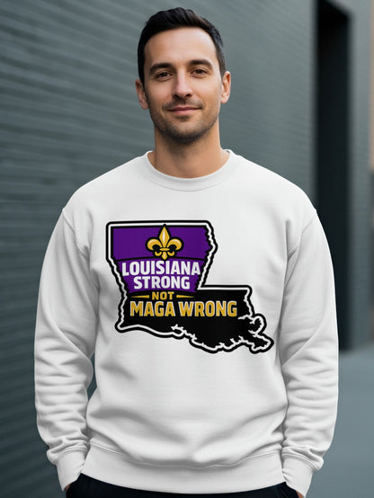 Louisiana Strong Not Maga Wrong Sweatshirt