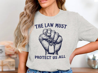 The Law Must Protect Us All Statement T-shirt