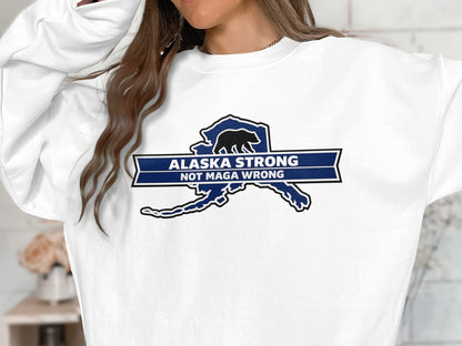 Alaska Strong Not MAGA Wrong Long Sleeve Shirt