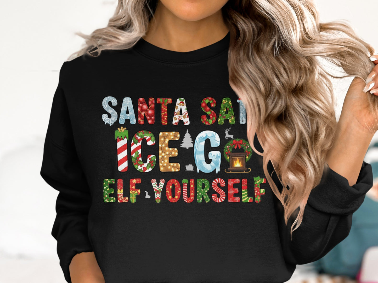 Santa Say Ice Go Elf Yourself Sweatshirt