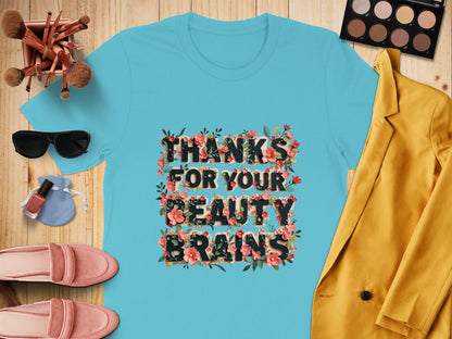 Thanks For Your Beauty Brains Graphic T-Shirt product