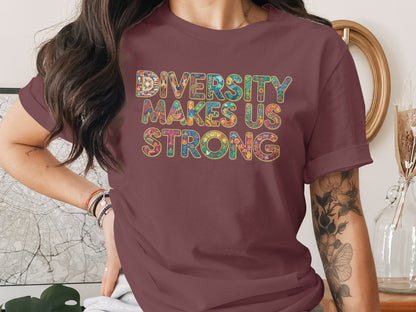 Diversity Makes Us Strong Motivational Graphic Tee