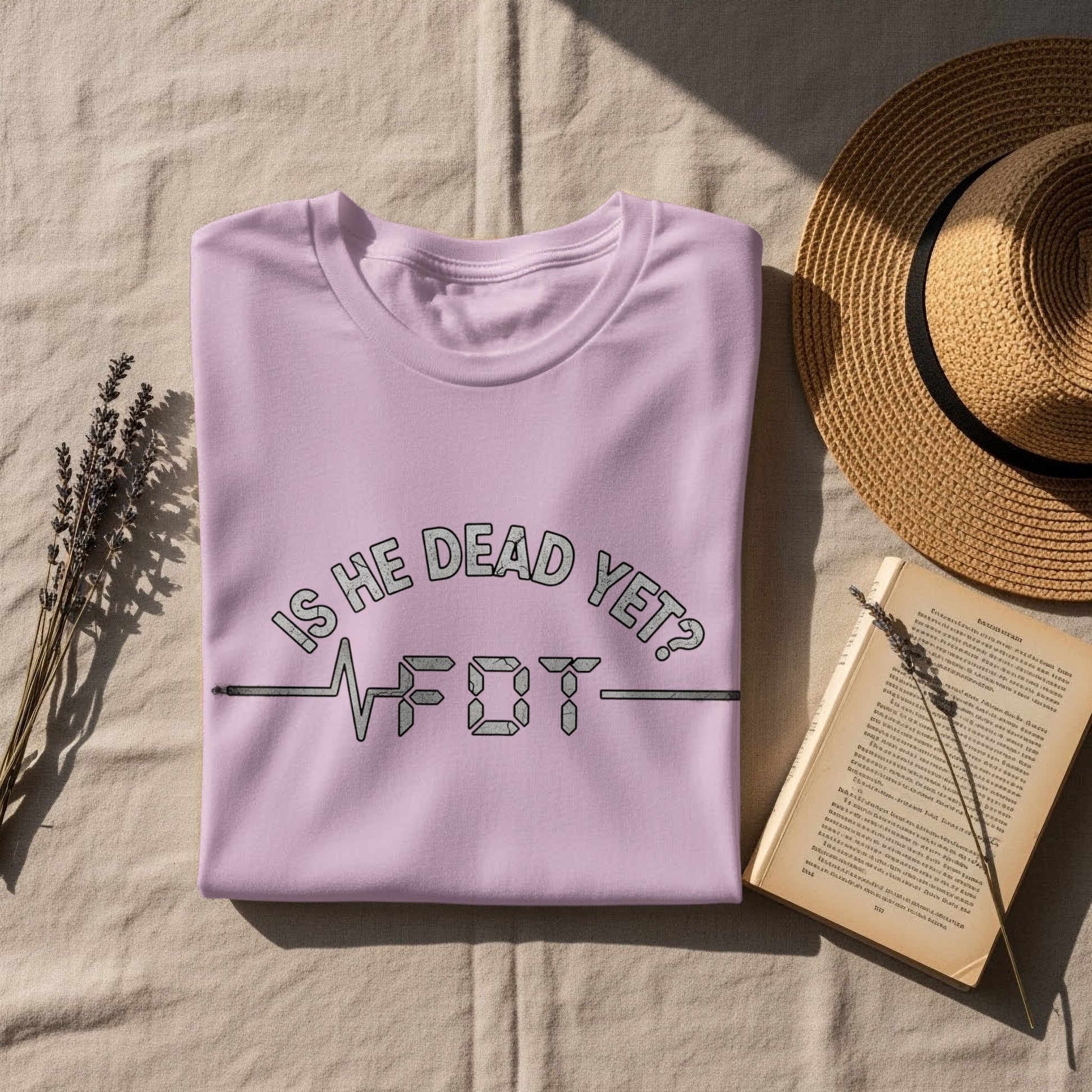 Is He Dead Yet Funny Quote Graphic Tee product