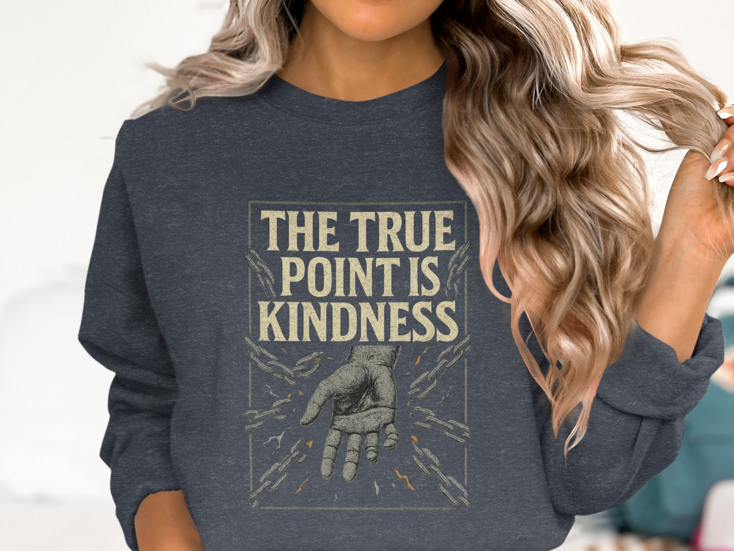 The True Point Is Kindness Inspirational Sweatshirt Product