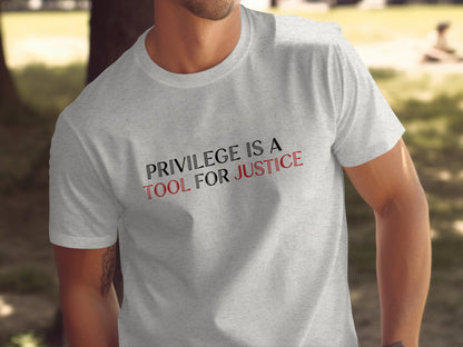 Privilege Is a Tool for Justice Statement Shirt