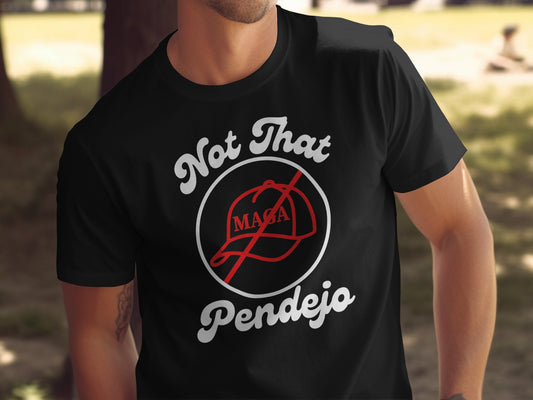Black t-shirt with "Not That MAGA Pendejo" and a crossed-out MAGA hat.