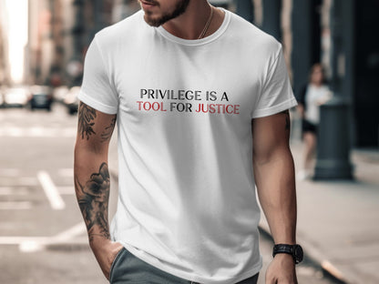Privilege Is A Tool For Justice Statement Shirt