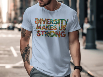 Diversity Makes Us Strong Inspirational T Shirt
