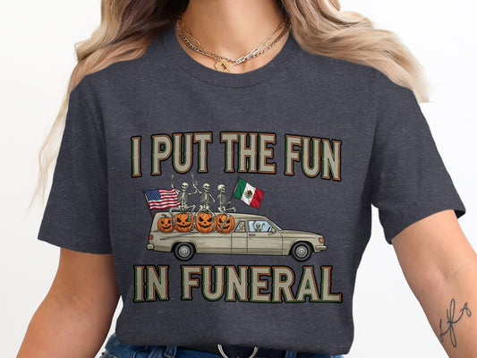 I Put The Fun In Funeral Graphic Tee Shirt product