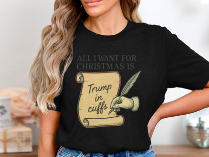 All I Want for Christmas Is Trump in Cuffs Shirt