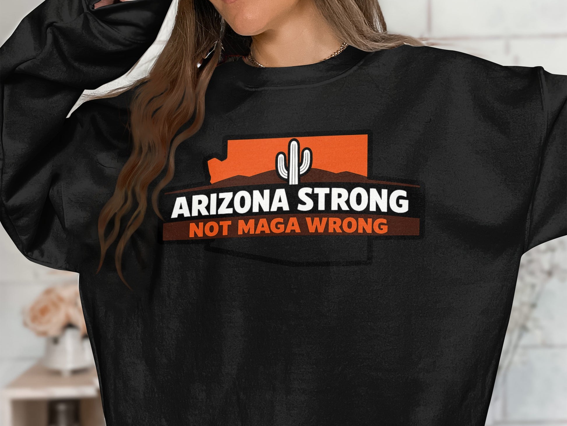 Arizona Strong Not Maga Wrong Graphic Sweatshirt